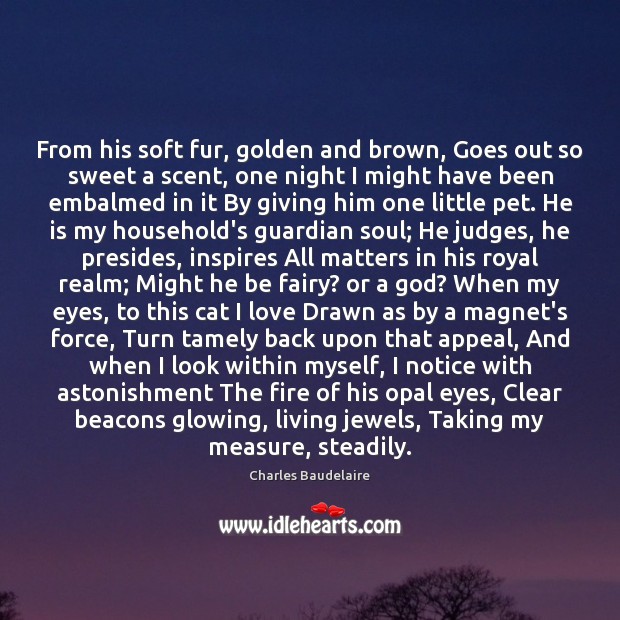 From his soft fur, golden and brown, Goes out so sweet a Charles Baudelaire Picture Quote