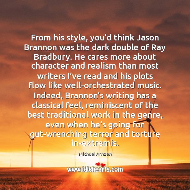 From his style, you’d think Jason Brannon was the dark double Michael Arnzen Picture Quote