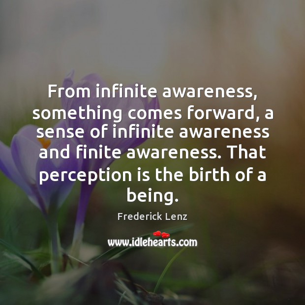 From infinite awareness, something comes forward, a sense of infinite awareness and Perception Quotes Image