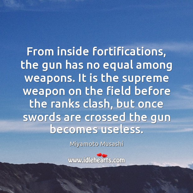 From inside fortifications, the gun has no equal among weapons. It is Image