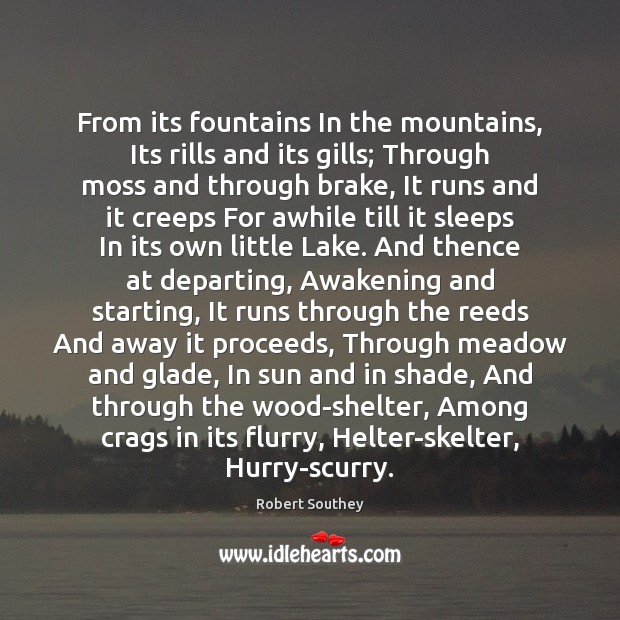 From its fountains In the mountains, Its rills and its gills; Through Robert Southey Picture Quote