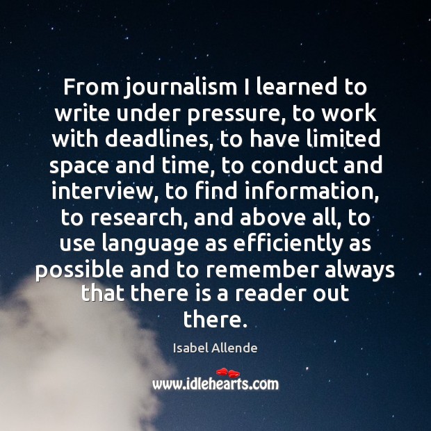 From journalism I learned to write under pressure, to work with deadlines, Isabel Allende Picture Quote