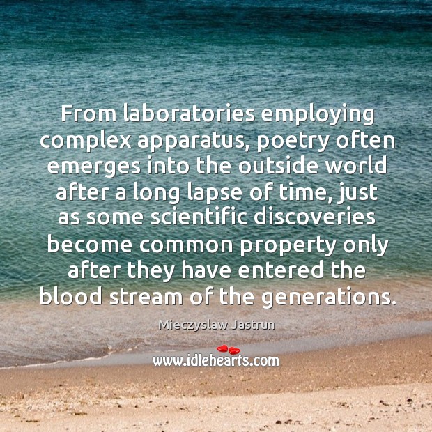 From laboratories employing complex apparatus, poetry often emerges into the outside world Image