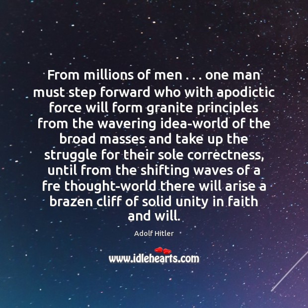 From millions of men . . . one man must step forward who with apodictic Adolf Hitler Picture Quote