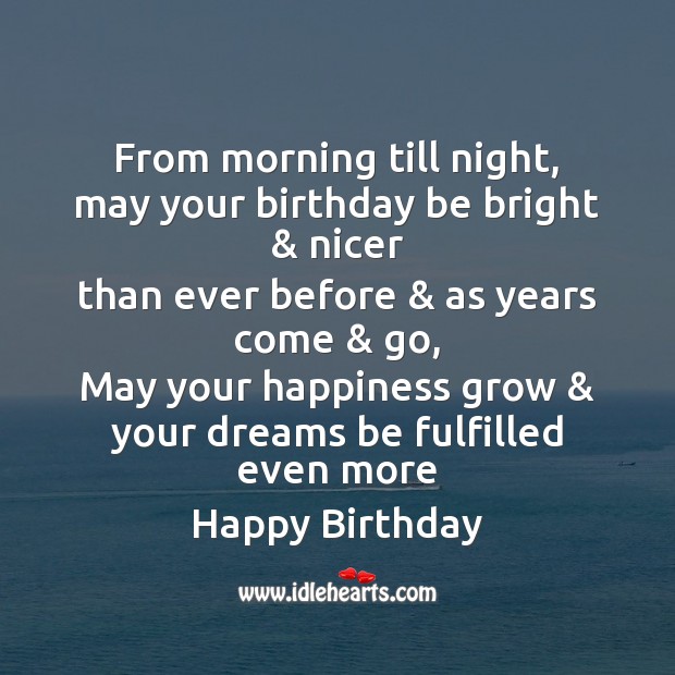 From morning till night, may your birthday be bright & nicer Image