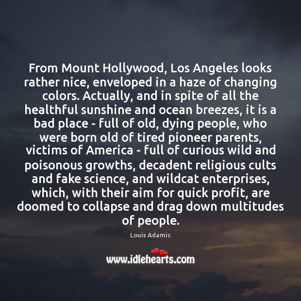 From Mount Hollywood, Los Angeles looks rather nice, enveloped in a haze Louis Adamic Picture Quote