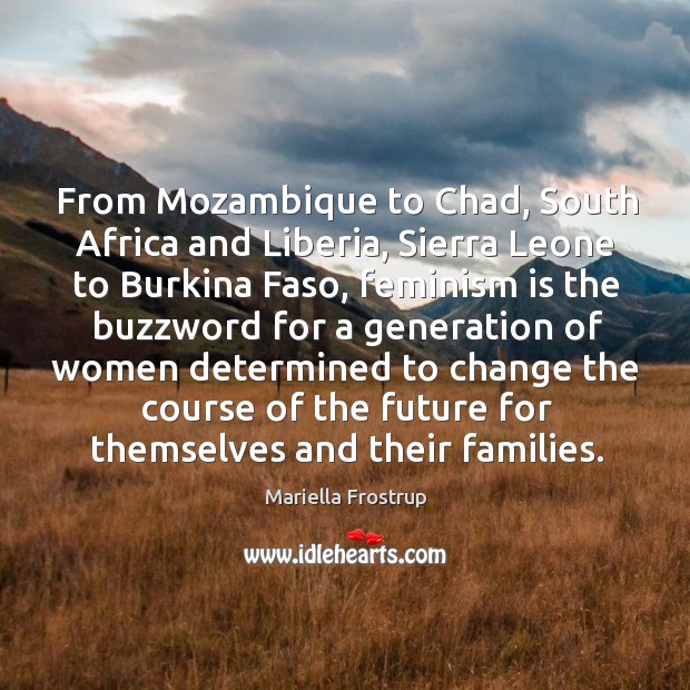From Mozambique to Chad, South Africa and Liberia, Sierra Leone to Burkina Mariella Frostrup Picture Quote