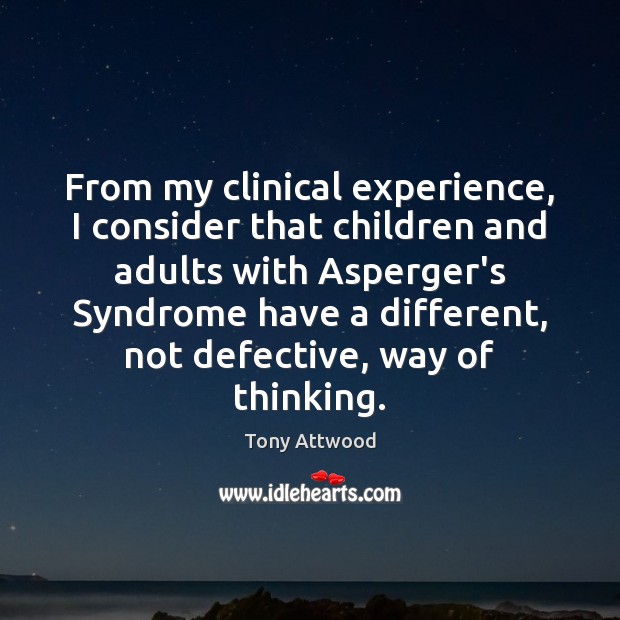 From my clinical experience, I consider that children and adults with Asperger’s Image