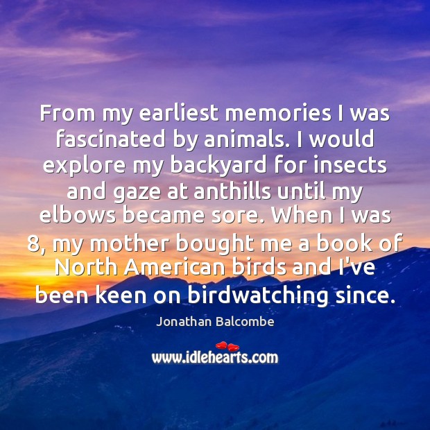 From my earliest memories I was fascinated by animals. I would explore Image