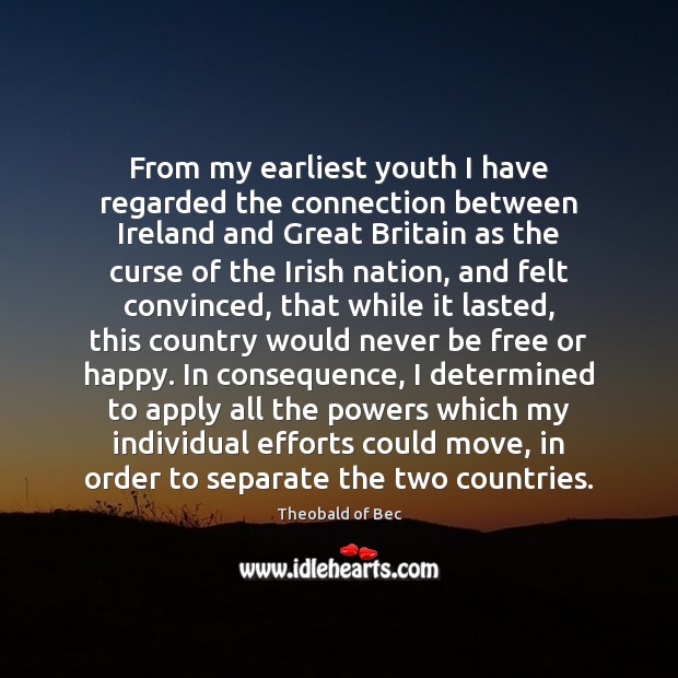 From my earliest youth I have regarded the connection between Ireland and Theobald of Bec Picture Quote