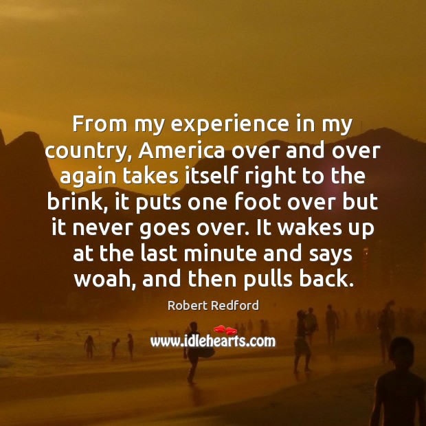 From my experience in my country, America over and over again takes Robert Redford Picture Quote
