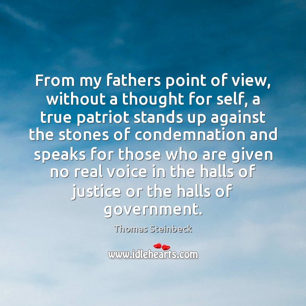 From my fathers point of view, without a thought for self, a Thomas Steinbeck Picture Quote