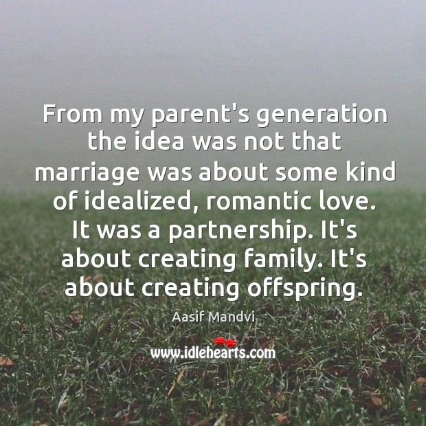 From my parent’s generation the idea was not that marriage was about Aasif Mandvi Picture Quote