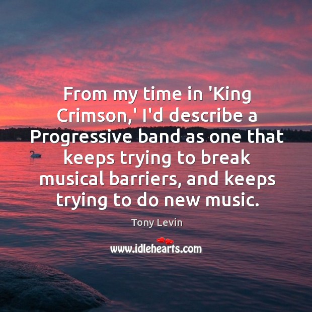 From my time in ‘King Crimson,’ I’d describe a Progressive band Image