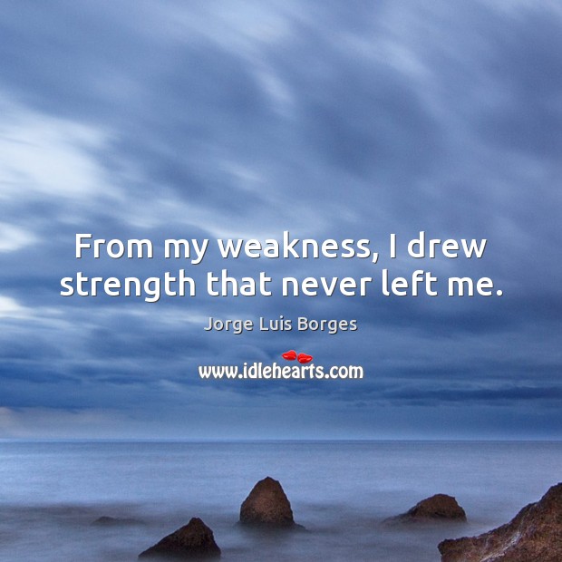 From my weakness, I drew strength that never left me. Image