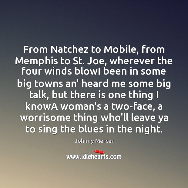 From Natchez to Mobile, from Memphis to St. Joe, wherever the four Johnny Mercer Picture Quote