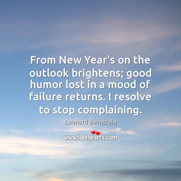 From New Year’s on the outlook brightens; good humor lost in a Leonard Bernstein Picture Quote