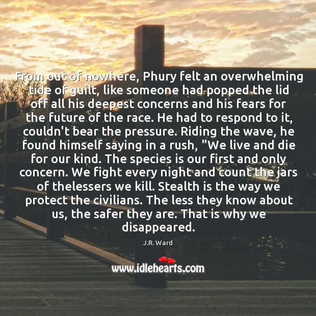 From out of nowhere, Phury felt an overwhelming tide of guilt, like J.R. Ward Picture Quote