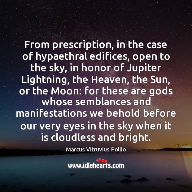From prescription, in the case of hypaethral edifices, open to the sky, Marcus Vitruvius Pollio Picture Quote