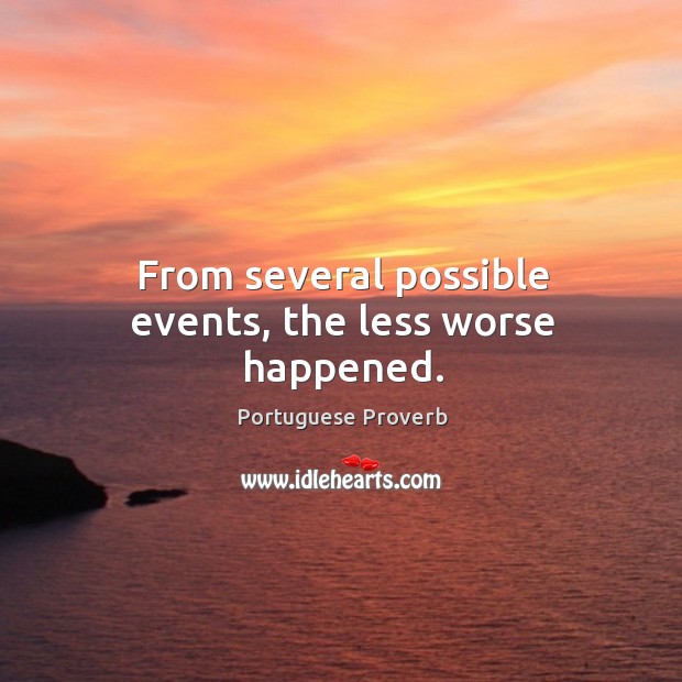 From several possible events, the less worse happened. Portuguese Proverbs Image