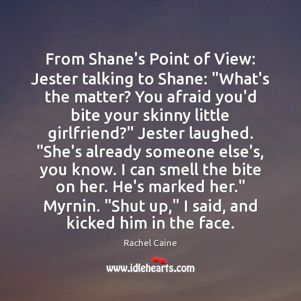 From Shane’s Point of View: Jester talking to Shane: “What’s the matter? Rachel Caine Picture Quote