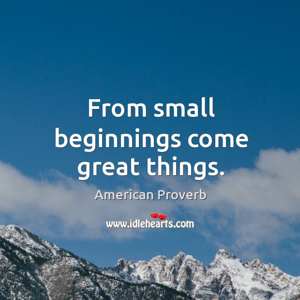 From small beginnings come great things. Image