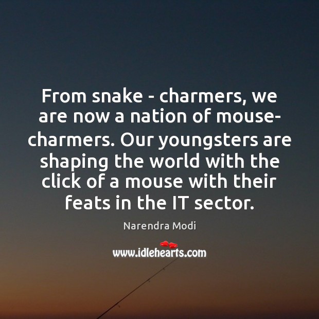 From snake – charmers, we are now a nation of mouse- charmers. Image