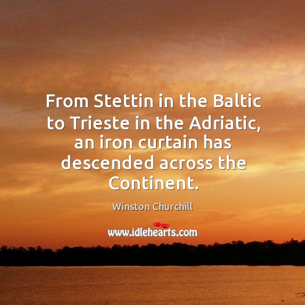 From stettin in the baltic to trieste in the adriatic, an iron curtain has descended across the continent. Image
