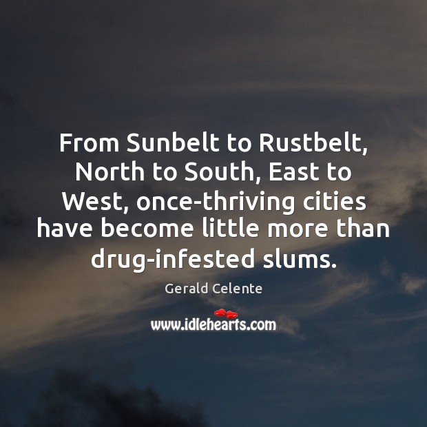 From Sunbelt to Rustbelt, North to South, East to West, once-thriving cities Gerald Celente Picture Quote