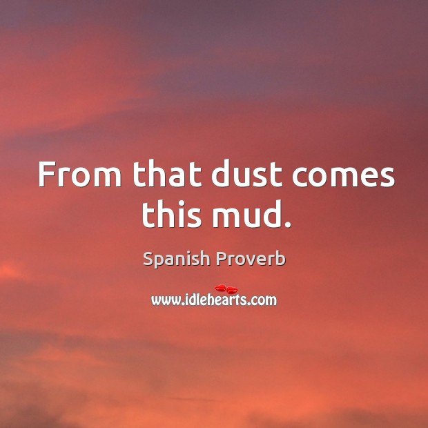From that dust comes this mud. Image