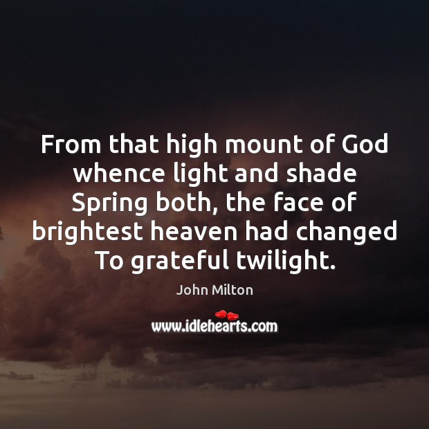 From that high mount of God whence light and shade Spring both, Spring Quotes Image