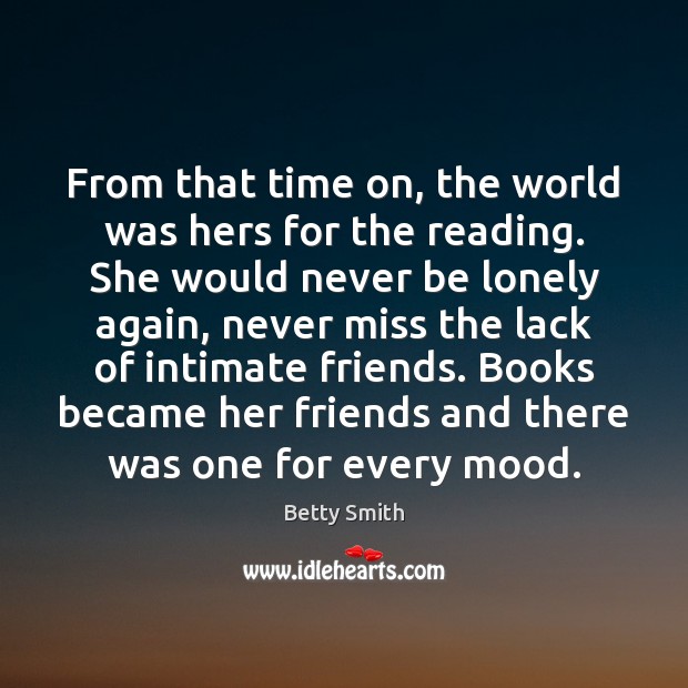From that time on, the world was hers for the reading. She Betty Smith Picture Quote