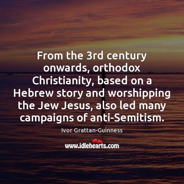 From the 3rd century onwards, orthodox Christianity, based on a Hebrew story Image