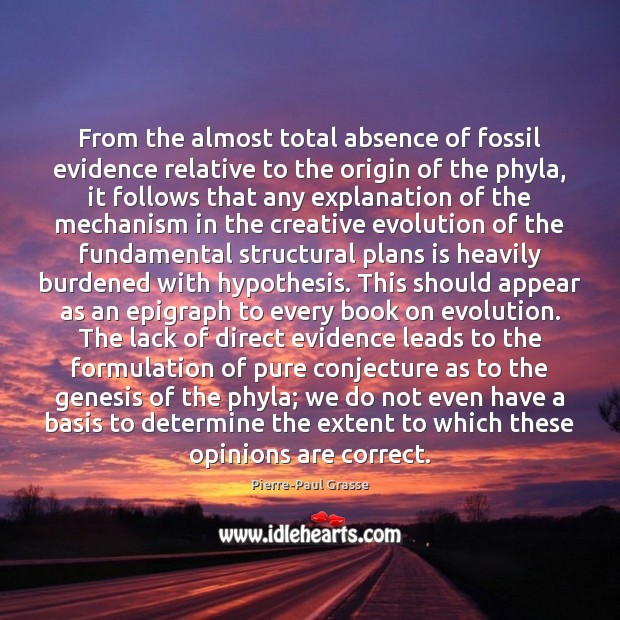 From the almost total absence of fossil evidence relative to the origin Pierre-Paul Grasse Picture Quote
