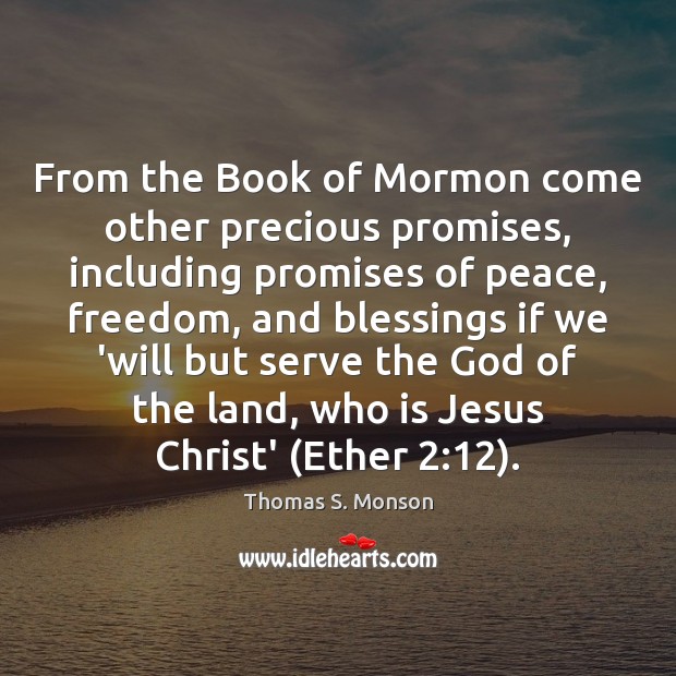 From the Book of Mormon come other precious promises, including promises of Thomas S. Monson Picture Quote