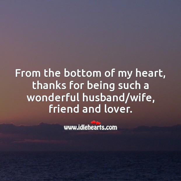 From the bottom of my heart, thanks for being such a wonderful husband/wife, friend and lover. Heart Quotes Image