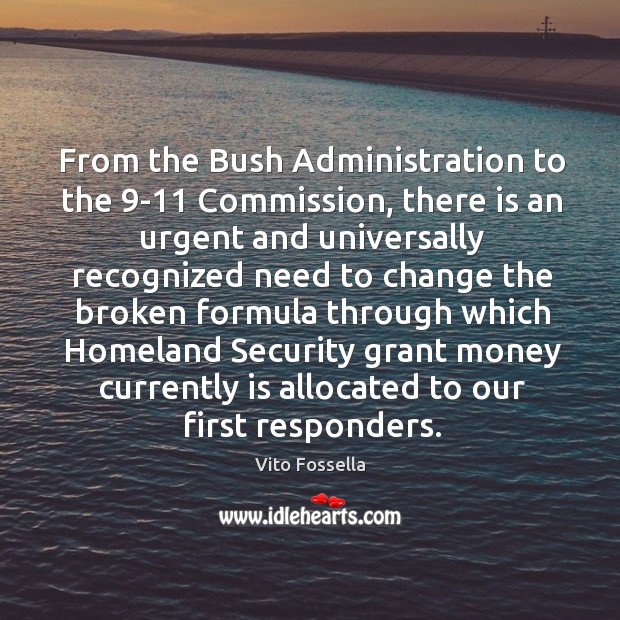 From the bush administration to the 9-11 commission, there is an urgent and Vito Fossella Picture Quote