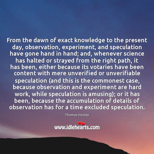 From the dawn of exact knowledge to the present day, observation, experiment, 