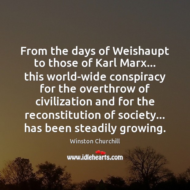 From the days of Weishaupt to those of Karl Marx… this world-wide Winston Churchill Picture Quote