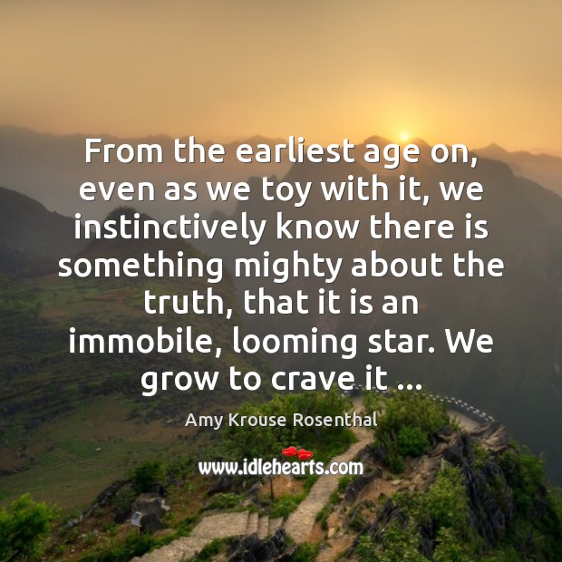 From the earliest age on, even as we toy with it, we Amy Krouse Rosenthal Picture Quote