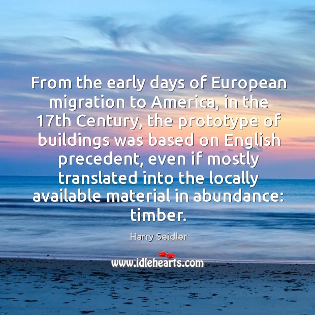 From the early days of european migration to america Harry Seidler Picture Quote