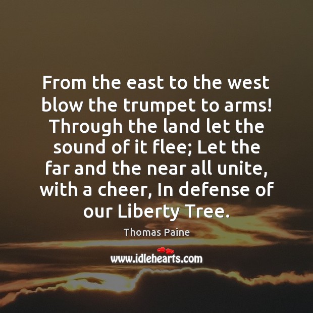 From the east to the west blow the trumpet to arms! Through Thomas Paine Picture Quote
