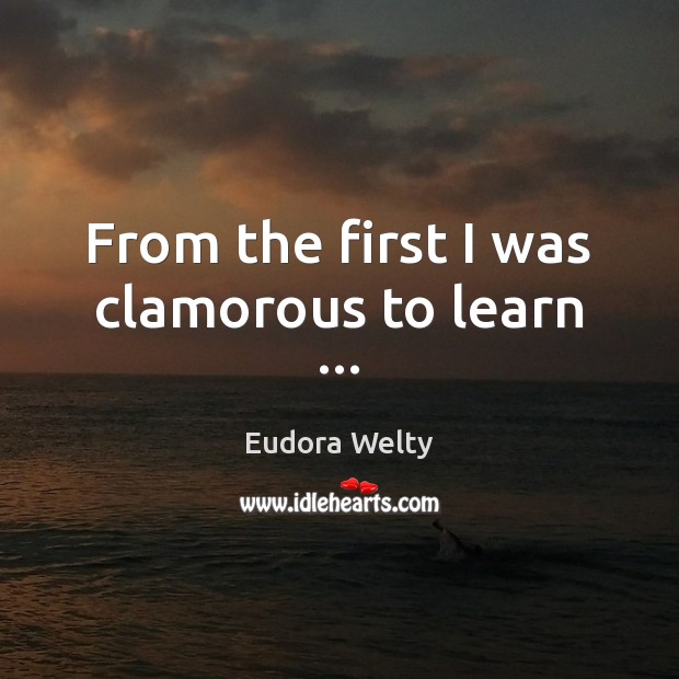 From the first I was clamorous to learn … Image