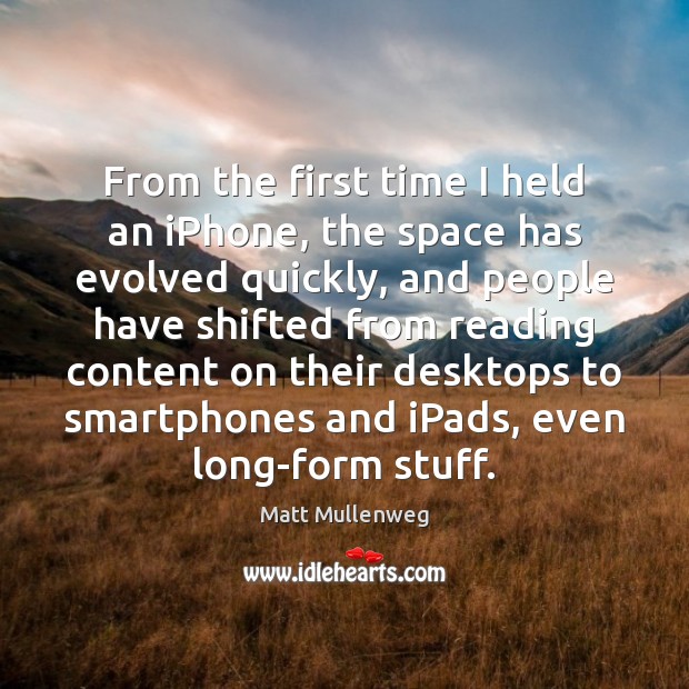 From the first time I held an iPhone, the space has evolved Matt Mullenweg Picture Quote