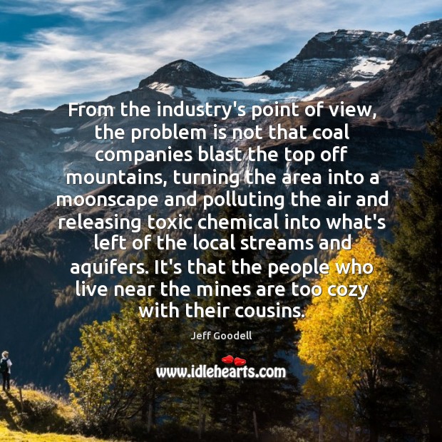 From the industry’s point of view, the problem is not that coal Jeff Goodell Picture Quote