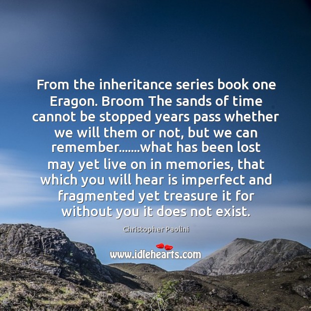 From the inheritance series book one Eragon. Broom The sands of time Christopher Paolini Picture Quote