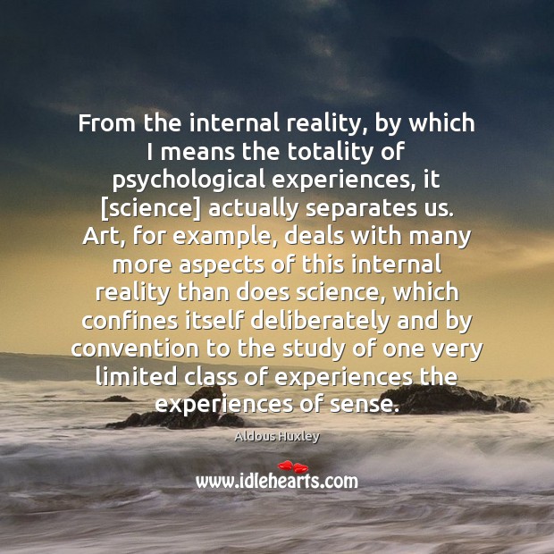 From the internal reality, by which I means the totality of psychological Reality Quotes Image