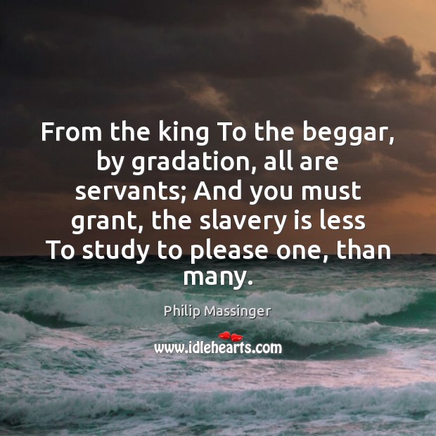 From the king To the beggar, by gradation, all are servants; And Image