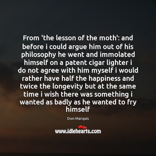 From ‘the lesson of the moth’: and before i could argue him Don Marquis Picture Quote