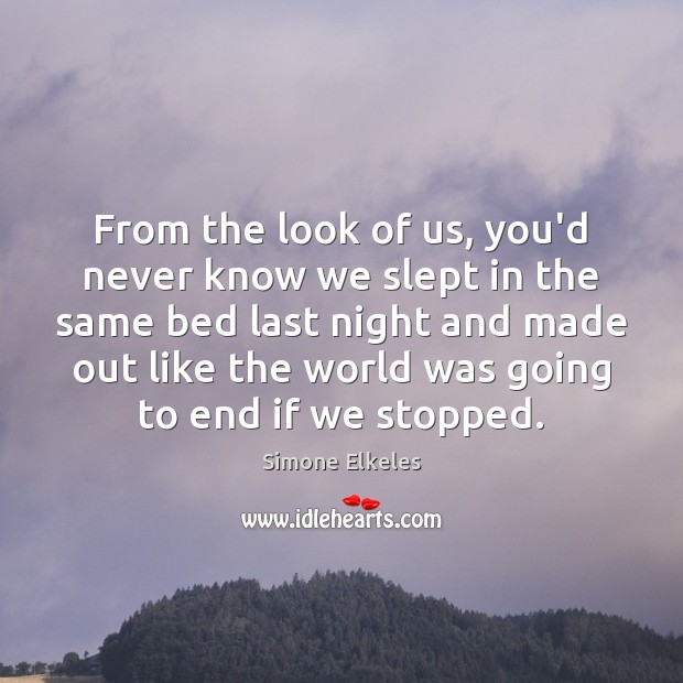 From the look of us, you’d never know we slept in the Simone Elkeles Picture Quote